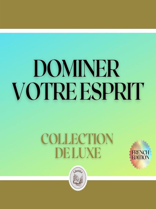 Title details for DOMINER VOTRE ESPRIT by LIBROTEKA - Wait list